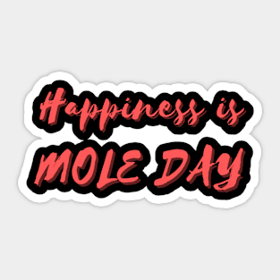 Happiness is Mole Day Sticker